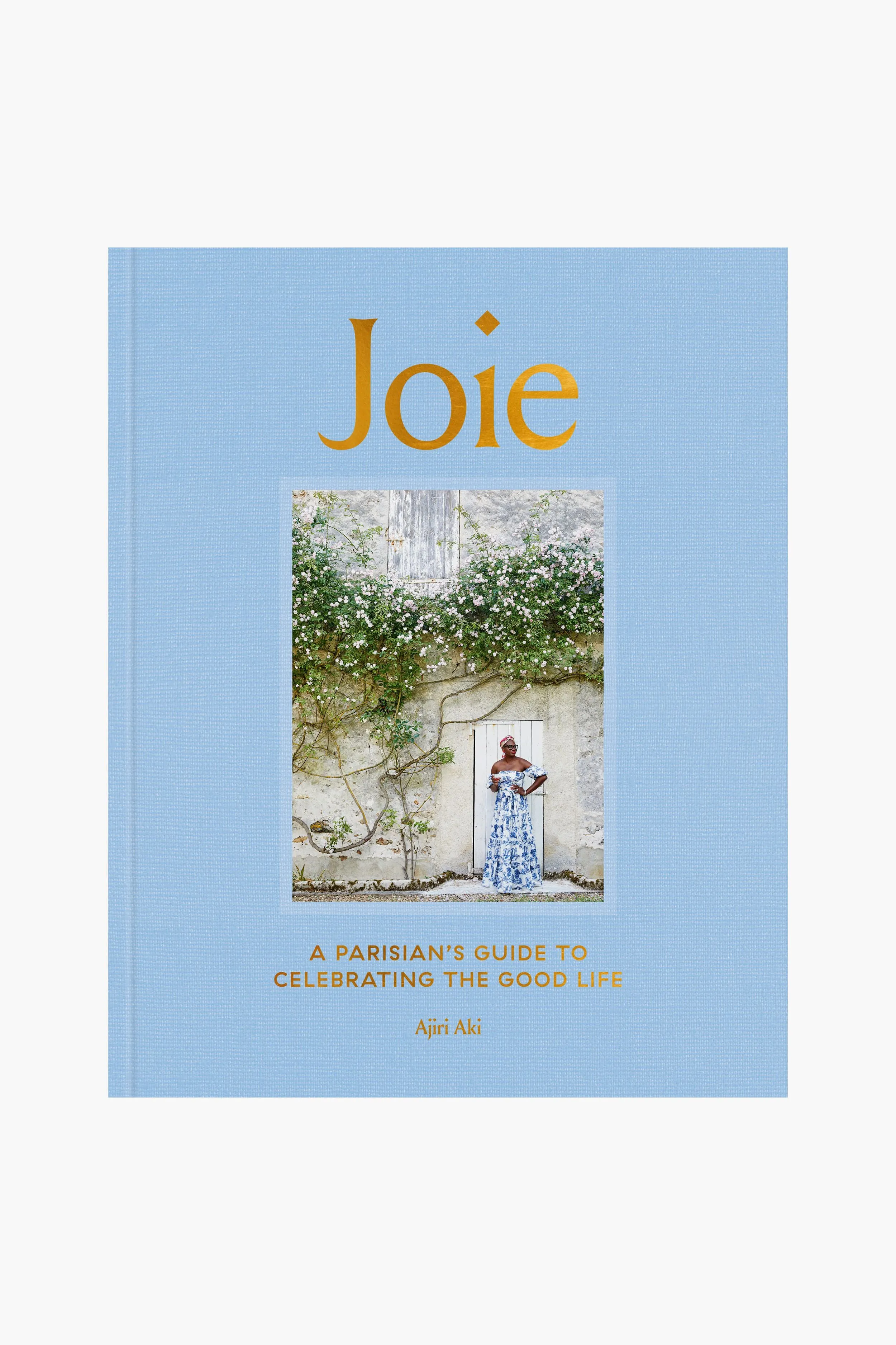 Joie: A Parisian's Guide to Celebrating the Good Life By Ajiri Aki