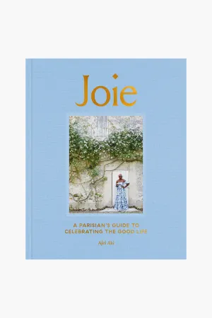 Joie: A Parisian's Guide to Celebrating the Good Life By Ajiri Aki