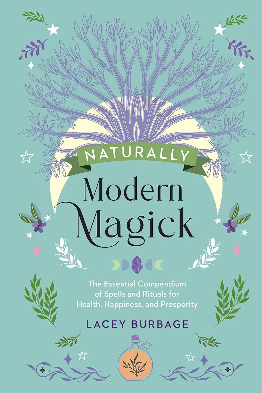 Naturally Modern Magick:Spells & Rituals for the Green Witch
