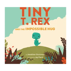 Tiny T. Rex and the Impossible Hug | Jonathan Stutzman